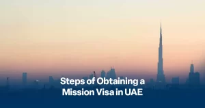 Steps of Obtaining a Mission Visa in UAE