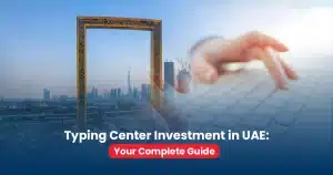 Typing Center Investment in UAE- Your Complete Guide