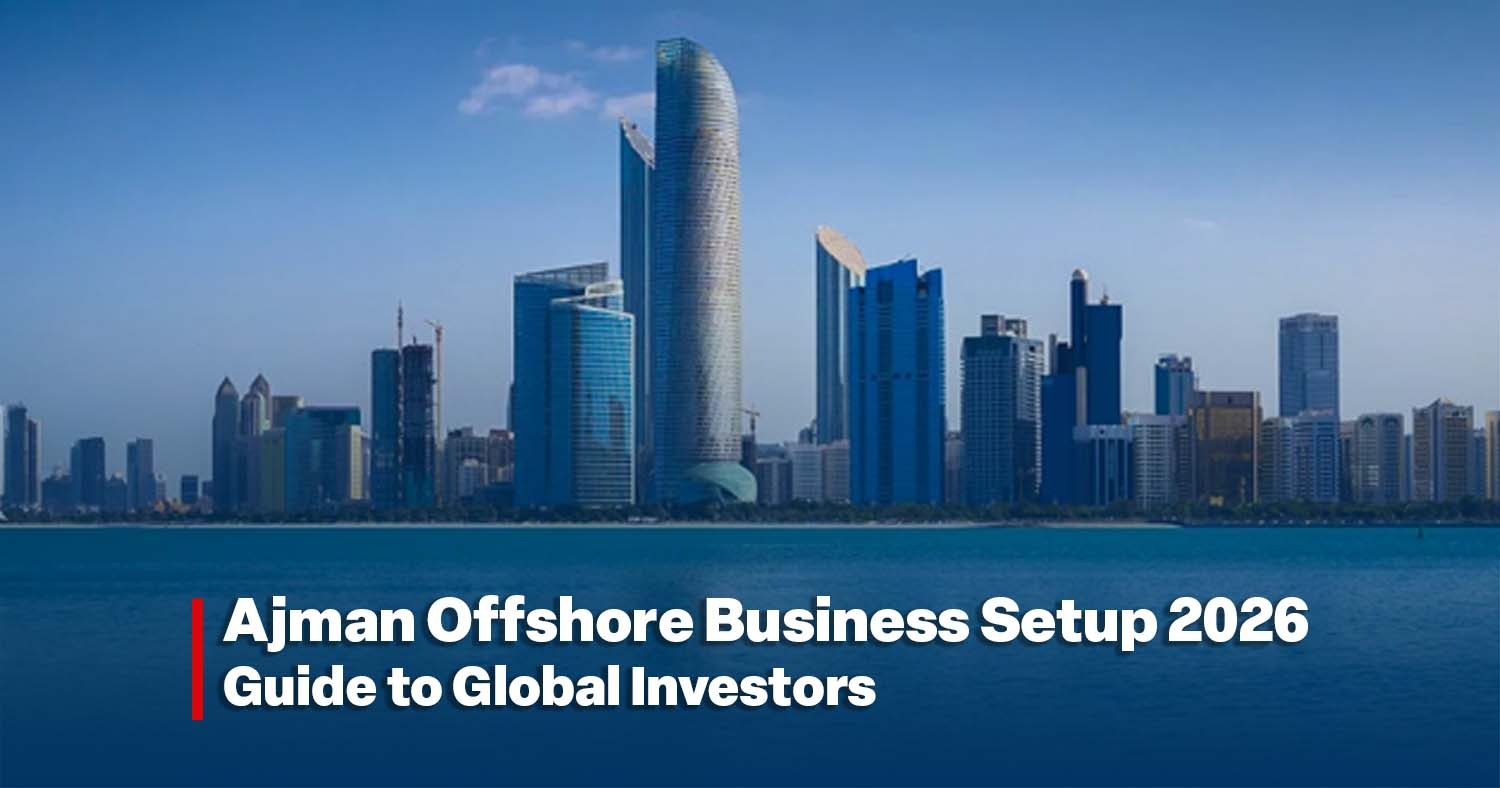 Ajman Offshore Business Setup 2026 Guide to Global Investors